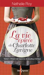Télécharger le livre :  La Vie épicée de Charlotte Lavigne, tome 1