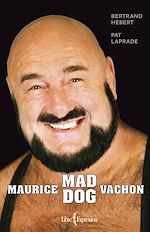 Télécharger le livre :  Maurice « Mad Dog » Vachon