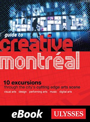Téléchargez le livre :  Guide to Creative Montreal