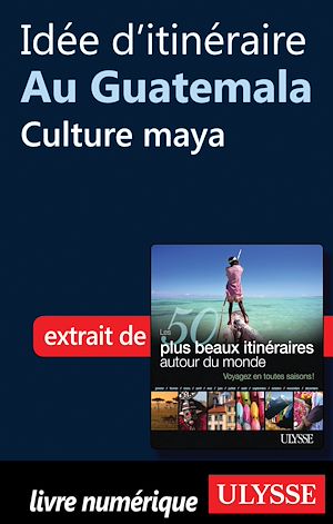 Téléchargez le livre :  Idée d'itinéraire au Guatemala : Culture maya