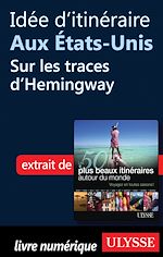 Download this eBook Idée d'itinéraire aux Etats-Unis: Sur les traces d Hemingway