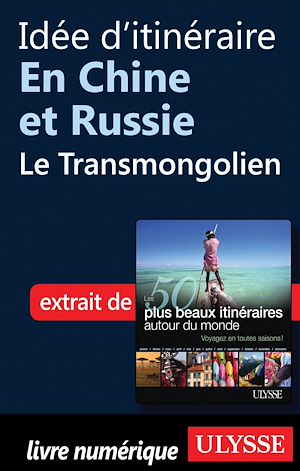 Téléchargez le livre :  Idée d'itinéraire en Chine et Russie: le Transmongolien