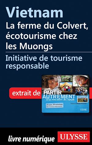 Téléchargez le livre :  Vietnam : la ferme du Colvert, écotourisme chez les Muongs