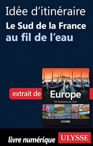 Téléchargez le livre :  Idée d'itinéraire - Le Sud de la France au fil de l'eau
