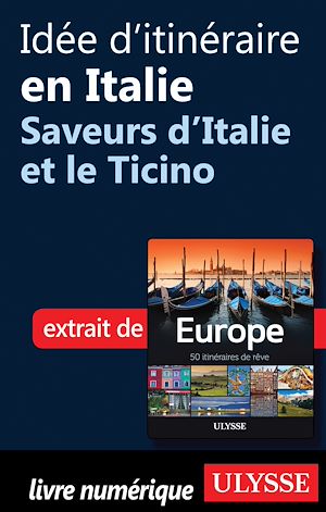 Téléchargez le livre :  Idée d'itinéraire en Italie - Saveurs d'Italie et le Ticino