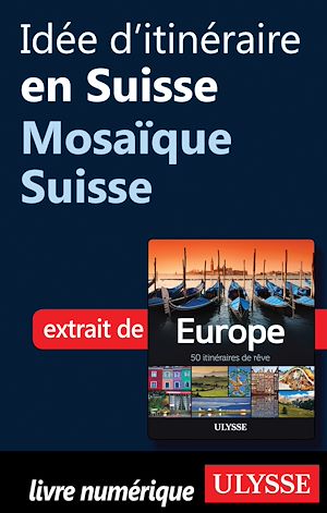 Téléchargez le livre :  Idée d'itinéraire en Suisse - Mosaïque Suisse