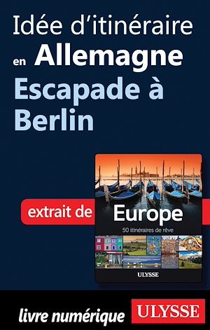 Téléchargez le livre :  Idée d'itinéraire en Allemagne - Escapade à Berlin