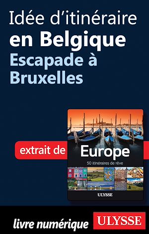 Téléchargez le livre :  Idée d'itinéraire en Belgique - Escapade à Bruxelles