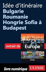 Download this eBook Idée d'itinéraire - Bulgarie, Roumanie, Hongrie : Sofia à Budapest