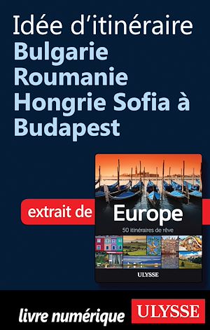 Téléchargez le livre :  Idée d'itinéraire - Bulgarie, Roumanie, Hongrie : Sofia à Budapest