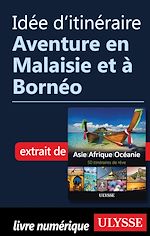 Download this eBook Idée d'itinéraire - Aventure en Malaisie et à Bornéo
