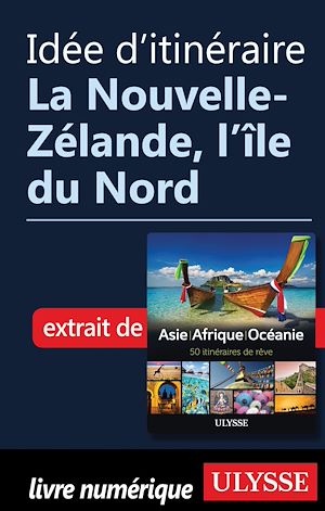 Téléchargez le livre :  Idée d'itinéraire - La Nouvelle-Zélande, l'île du Nord