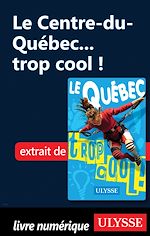 Download this eBook Le Centre-du-Québec... trop cool !