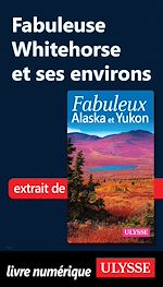 Download this eBook Fabuleuse Whitehorse et ses environs