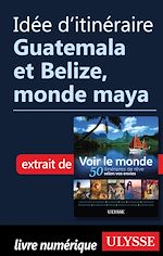 Download this eBook Idée d'itinéraire - Guatemala et Belize, monde maya