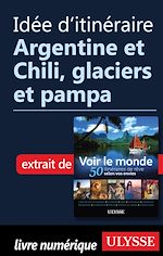 Download this eBook Idée d'itinéraire - Argentine et Chili, glaciers et pampa