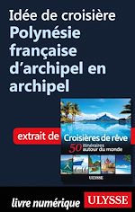 Download this eBook Idée de croisière - Polynésie française d'archipel en archipel