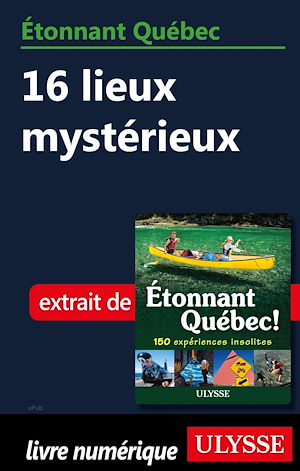 Téléchargez le livre :  Etonnant Québec - 16 lieux mystérieux