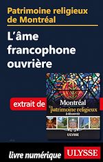 Download this eBook Patrimoine religieux de Montréal - L'âme francophone ouvrière