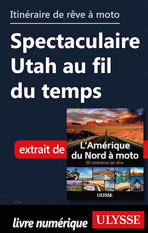 Download the eBook: Itinéraire de rêve moto - Spectaculaire Utah au fif du temps