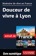Download this eBook Itinéraire de rêve en France - Douceur de vivre à Lyon