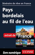 Download this eBook Itinéraire de rêve en France - Pays bordelais au fil de l'eau