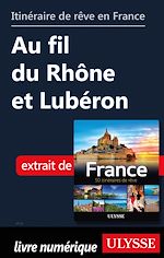 Download this eBook Itinéraire de rêve en France - Au fil du Rhône et Lubéron