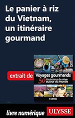 Download this eBook Le panier à riz du Vietnam, un itinéraire gourmand