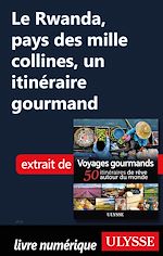 Download this eBook Le Rwanda, pays des mille collines - un itinéraire gourmand