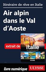 Download this eBook Itinéraire de rêve en Italie - Air alpin dans le Val d'Aoste