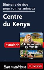 Télécharger le livre :  Itinéraire de rêve pour voir les animaux - Centre du Kenya