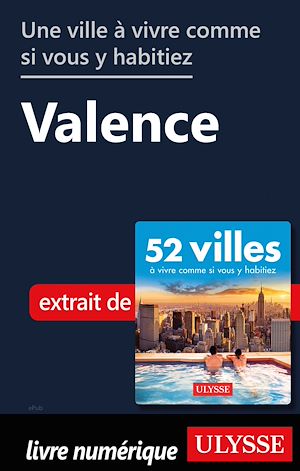 Téléchargez le livre :  Une ville à vivre comme si vous y habitiez - Valence