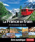 Télécharger le livre :  La France en train - 25 itinéraires de rêve