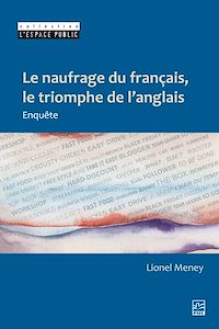 Téléchargez le livre :  Le naufrage du français, le triomphe de l'anglais