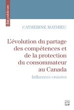 Télécharger le livre :  L'évolution du partage des compétences et de la protection du consommateur au Canada