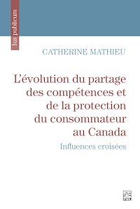 Téléchargez le livre :  L'évolution du partage des compétences et de la protection du consommateur au Canada