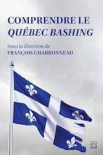 Télécharger le livre :  Comprendre le Québec bashing