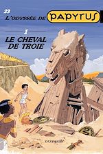 Télécharger le livre :  Papyrus - Tome 23 - Le cheval de Troie - L'Odyssée de Papyrus I