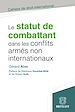 Télécharger le livre :  Le statut de combattant dans les conflits armés non internationaux