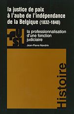 Télécharger le livre :  La justice de paix à l'aube de l'indépendance de la Belgique (1832-1848)