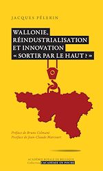 Télécharger le livre :  Wallonie, réindustrialisation et innovation «Sortir par le haut?»