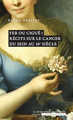 Télécharger le livre :  Fer ou ciguë ? Récits sur le cancer du sein au 18e siècle