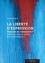 Télécharger le livre :  La Liberté d'expression. Menacée ou menaçante ?