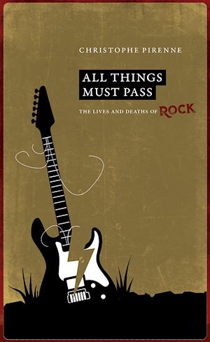 Téléchargez le livre :  All things must pass. The lives and deaths of rock