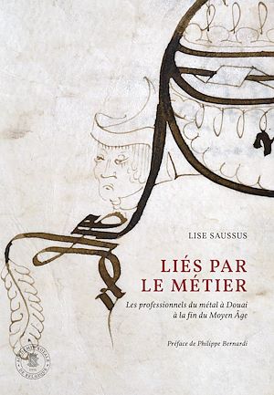 Téléchargez le livre :  Liés par le métier. Les professionnels du métal à Douai à la fin du Moyen Âge