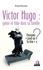 Télécharger le livre :  Victor Hugo : génie et folie dans sa famille