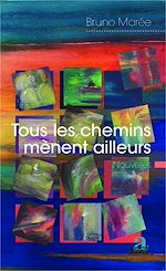 Télécharger le livre :  Tous les chemins mènent ailleurs