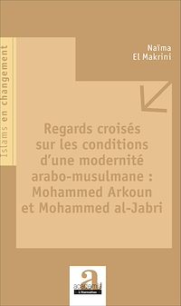 Télécharger le livre :  Regards croisés sur les conditions d'une modernité arabo-musulmane : Mohammed Arkoun et Mohammed al-Jabri