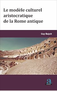 Télécharger le livre :  MODELE CULTUREL ARISTOCRATIQUE DE LA ROME ANTIQUE (LE)
