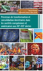 Télécharger le livre :  Processus de transformation et consolidation identitaires dans les sociétés européennes et américaines aux XXe-XXIe siècles